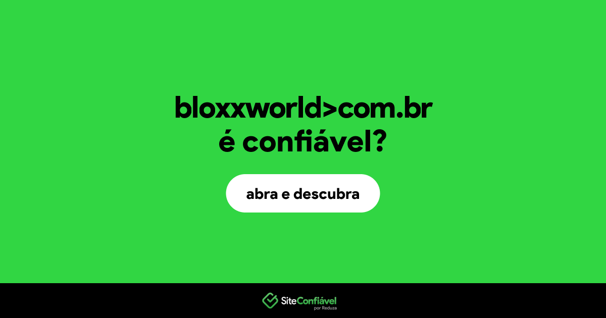O site bloxxworld>com.br é confiável?